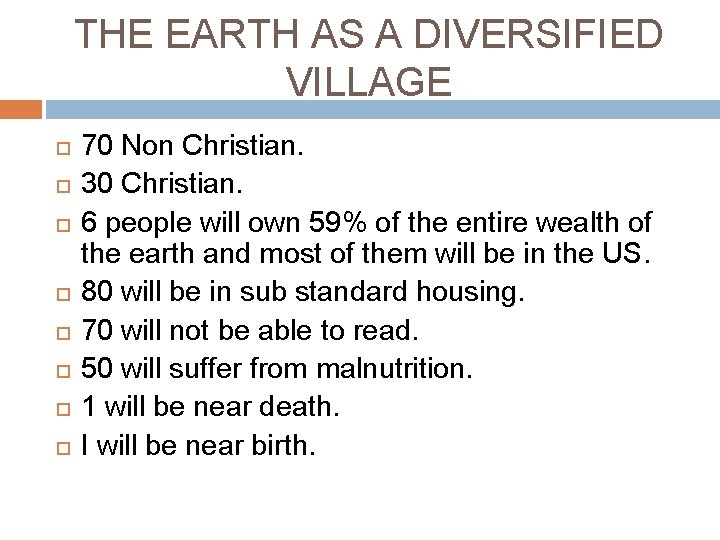 THE EARTH AS A DIVERSIFIED VILLAGE 70 Non Christian. 30 Christian. 6 people will