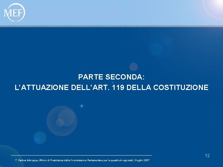 PARTE SECONDA: L’ATTUAZIONE DELL’ART. 119 DELLA COSTITUZIONE 12 T. Padoa-Schioppa, Ufficio di Presidenza della