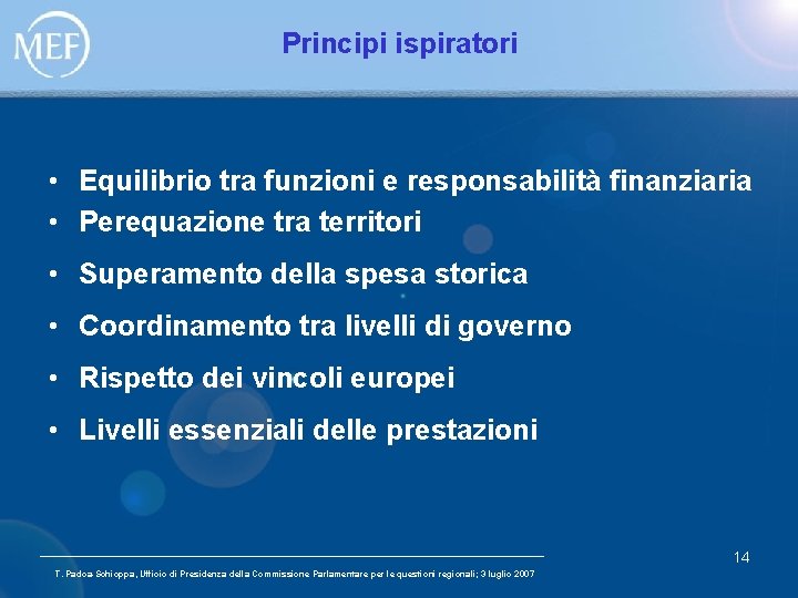 Principi ispiratori • Equilibrio tra funzioni e responsabilità finanziaria • Perequazione tra territori •