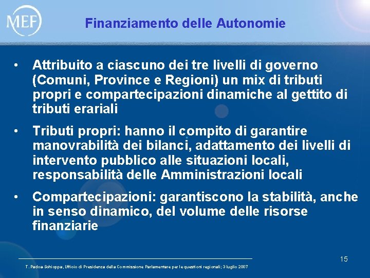 Finanziamento delle Autonomie • Attribuito a ciascuno dei tre livelli di governo (Comuni, Province