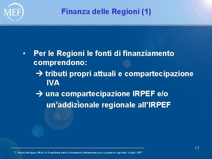 Finanza delle Regioni (1) • Per le Regioni le fonti di finanziamento comprendono: tributi