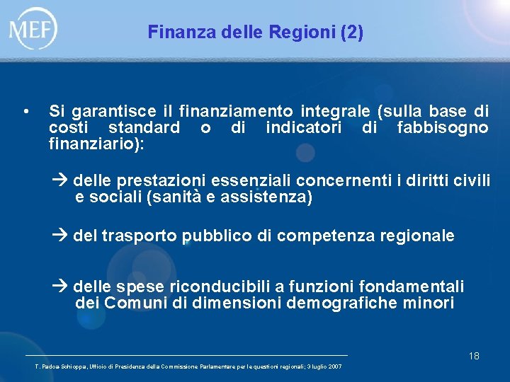 Finanza delle Regioni (2) • Si garantisce il finanziamento integrale (sulla base di costi