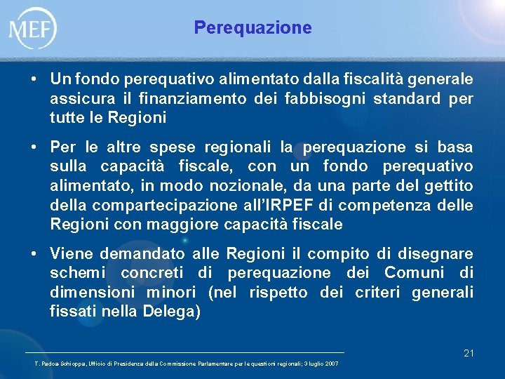 Perequazione • Un fondo perequativo alimentato dalla fiscalità generale assicura il finanziamento dei fabbisogni