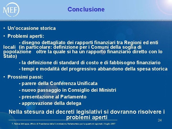 Conclusione • Un’occasione storica • Problemi aperti: - disegno dettagliato dei rapporti finanziari tra