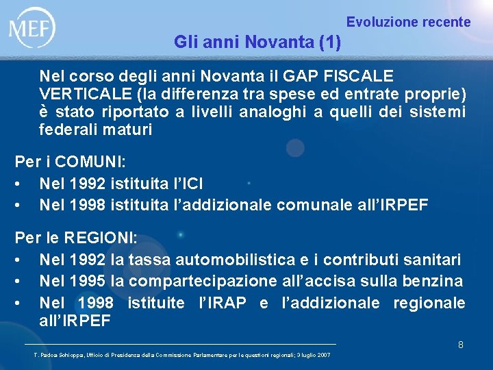 Evoluzione recente Gli anni Novanta (1) Nel corso degli anni Novanta il GAP FISCALE