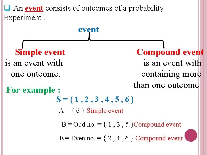 q An event consists of outcomes of a probability Experiment. event Simple event is