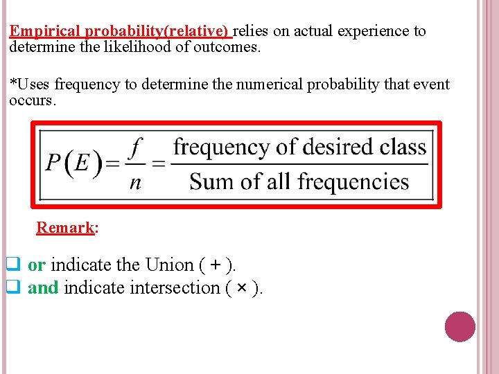 Empirical probability(relative) relies on actual experience to determine the likelihood of outcomes. *Uses frequency