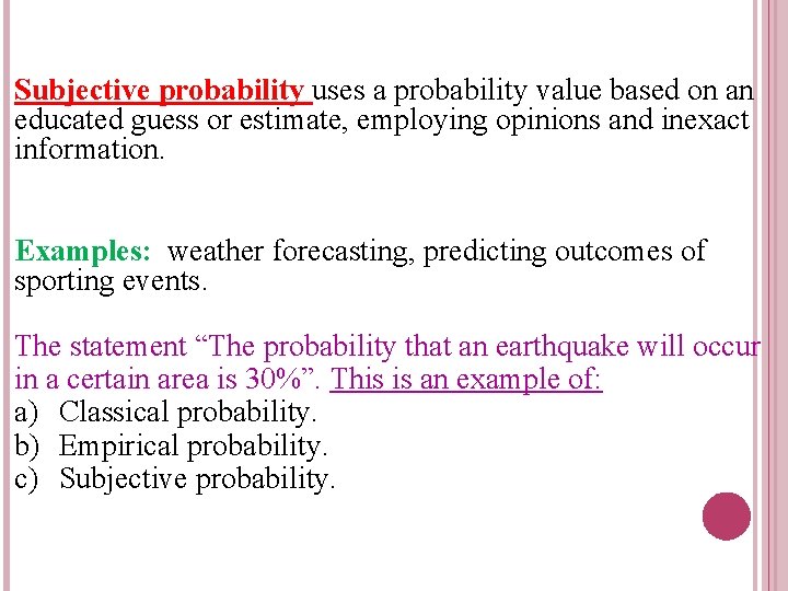 Subjective probability uses a probability value based on an educated guess or estimate, employing