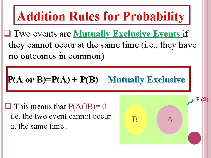 Addition Rules for Probability q Two events are Mutually Exclusive Events if they cannot