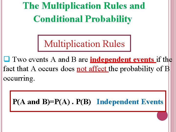 The Multiplication Rules and Conditional Probability Multiplication Rules q Two events A and B