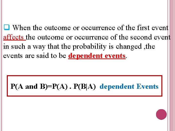 q When the outcome or occurrence of the first event affects the outcome or
