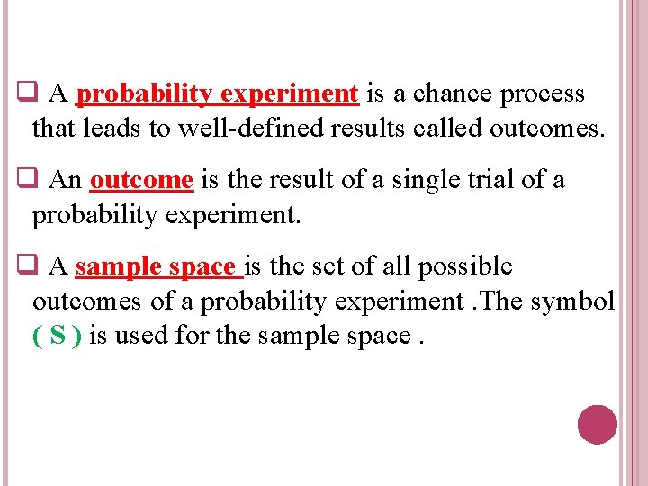 q A probability experiment is a chance process that leads to well-defined results called
