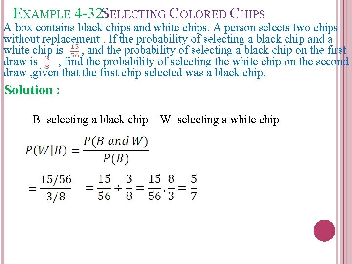 EXAMPLE 4 -32: SELECTING COLORED CHIPS A box contains black chips and white chips.