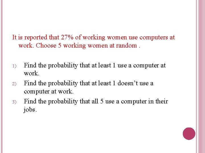 It is reported that 27% of working women use computers at work. Choose 5
