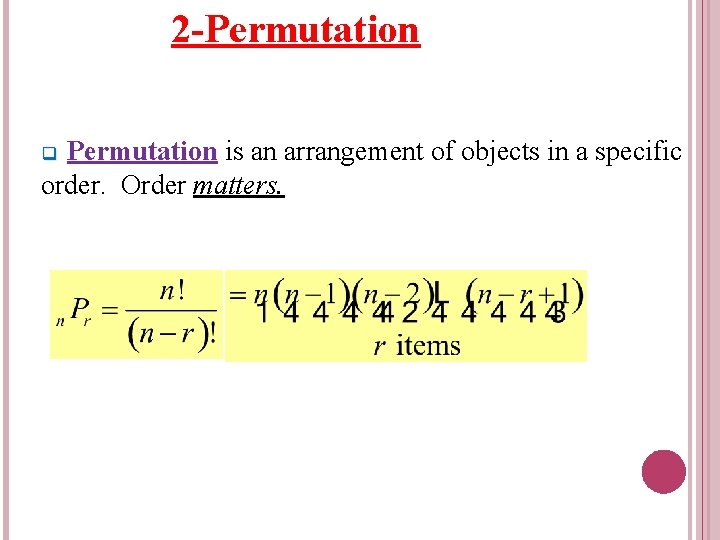 2 -Permutation is an arrangement of objects in a specific order. Order matters. q