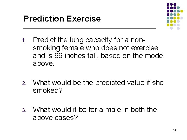 Prediction Exercise 1. Predict the lung capacity for a nonsmoking female who does not