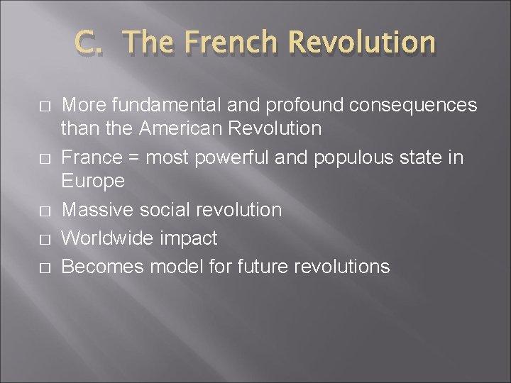 C. The French Revolution � � � More fundamental and profound consequences than the