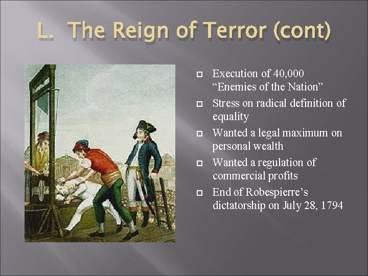 L. The Reign of Terror (cont) Execution of 40, 000 “Enemies of the Nation”