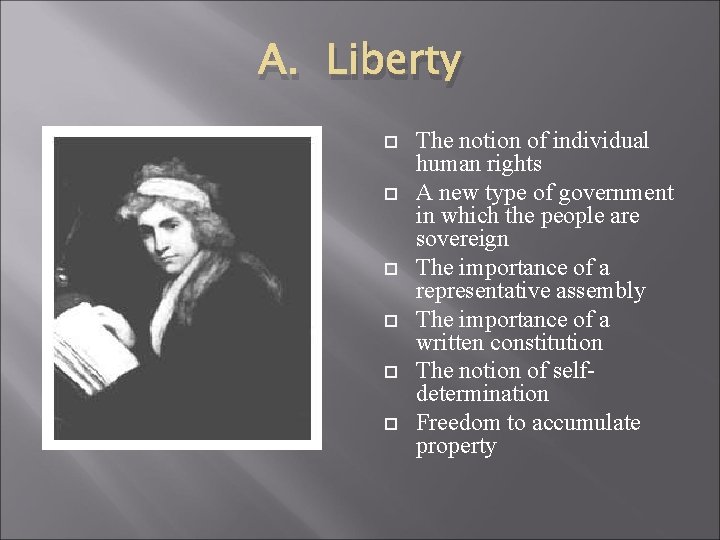 A. Liberty The notion of individual human rights A new type of government in