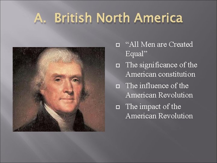 A. British North America “All Men are Created Equal” The significance of the American