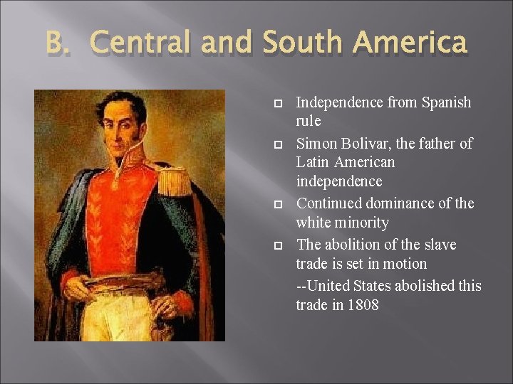 B. Central and South America Independence from Spanish rule Simon Bolivar, the father of