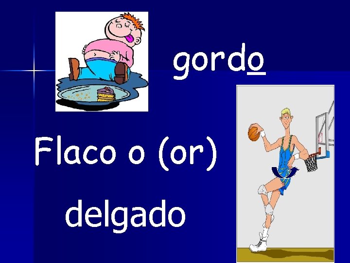 gordo Flaco o (or) delgado 