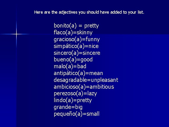 Here are the adjectives you should have added to your list. bonito(a) = pretty