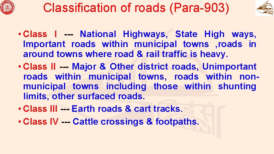 Classification of roads (Para-903) • Class I --- National Highways, State High ways, Important