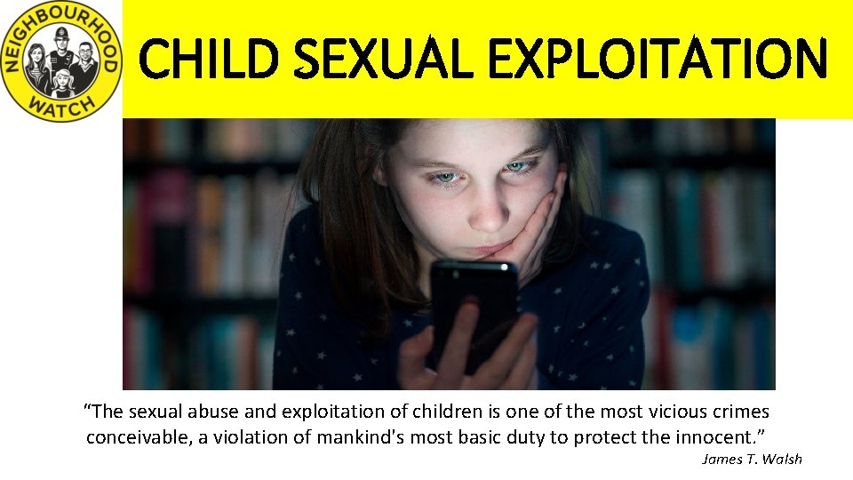 CHILD SEXUAL EXPLOITATION “The sexual abuse and exploitation of children is one of the