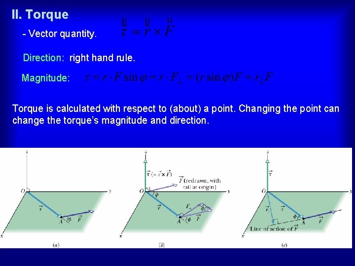 II. Torque - Vector quantity Direction: right hand rule. Magnitude: Torque is calculated with