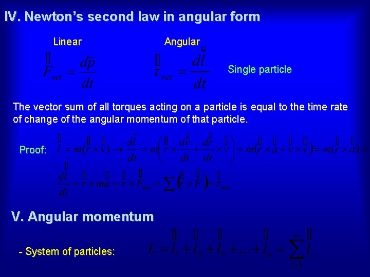 IV. Newton’s second law in angular form Linear Angular Single particle The vector sum