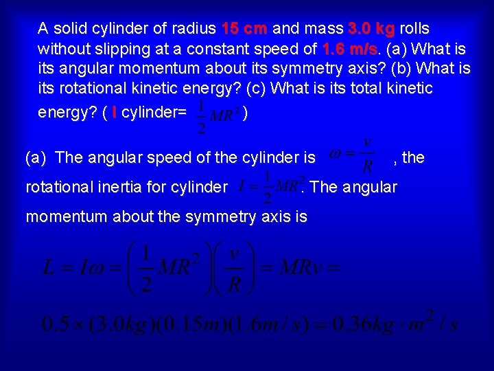 A solid cylinder of radius 15 cm and mass 3. 0 kg rolls without