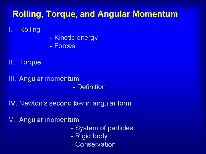 Rolling, Torque, and Angular Momentum I. Rolling - Kinetic energy - Forces II. Torque