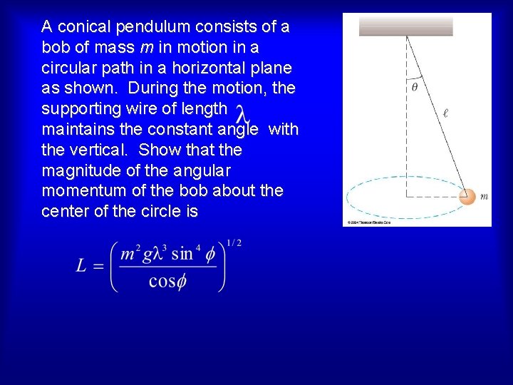 A conical pendulum consists of a bob of mass m in motion in a