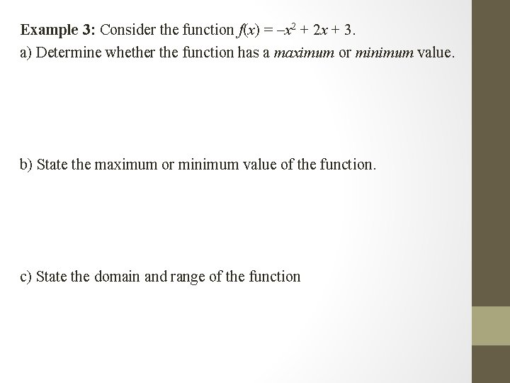 Example 3: Consider the function f(x) = –x 2 + 2 x + 3.