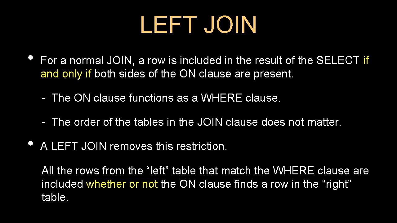 LEFT JOIN • For a normal JOIN, a row is included in the result LEFT JOIN • For a normal JOIN, a row is included in the result