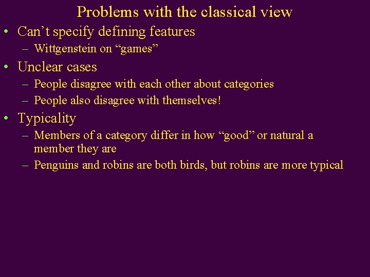 Problems with the classical view • Can’t specify defining features – Wittgenstein on “games” Problems with the classical view • Can’t specify defining features – Wittgenstein on “games”