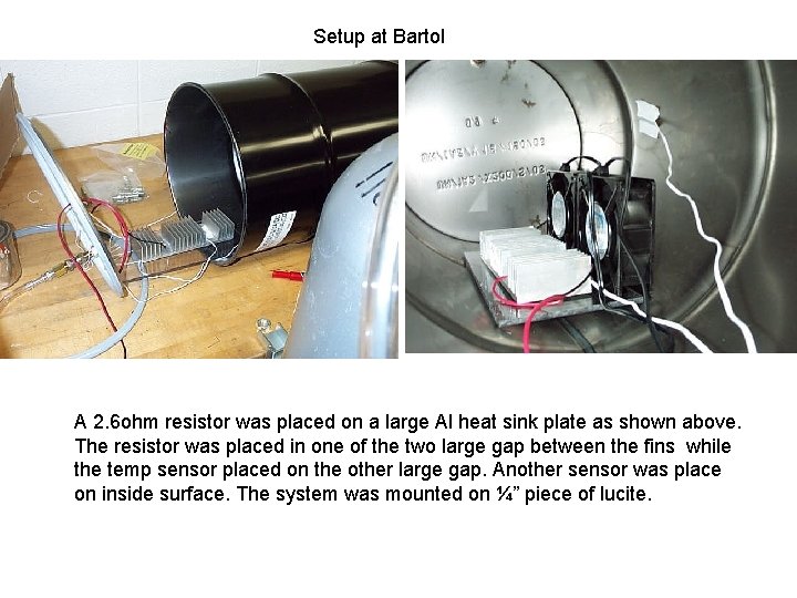 Setup at Bartol A 2. 6 ohm resistor was placed on a large Al