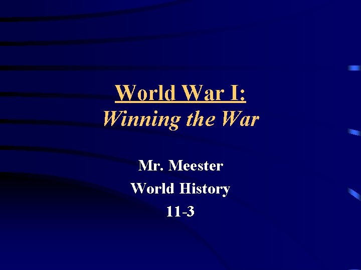 World War I: Winning the War Mr. Meester World History 11 -3 