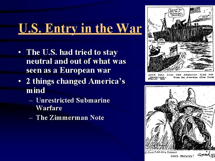 U. S. Entry in the War • The U. S. had tried to stay