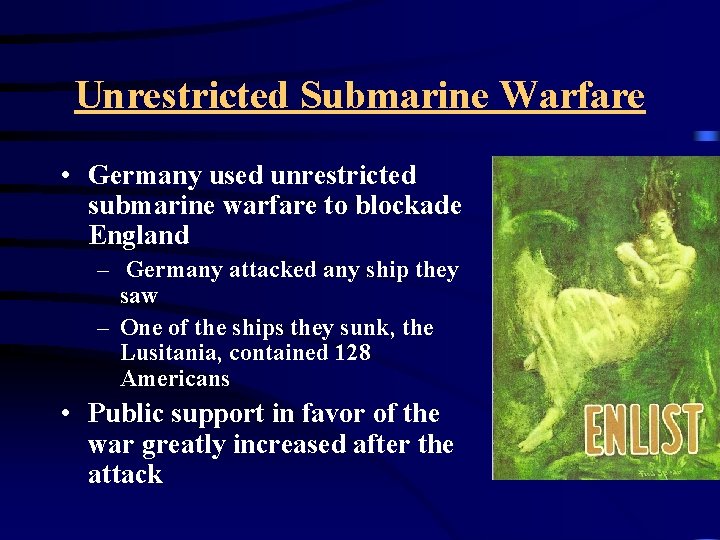 Unrestricted Submarine Warfare • Germany used unrestricted submarine warfare to blockade England – Germany