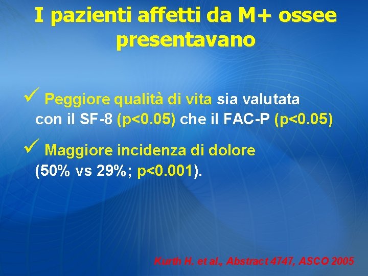 I pazienti affetti da M+ ossee presentavano ü Peggiore qualità di vita sia valutata