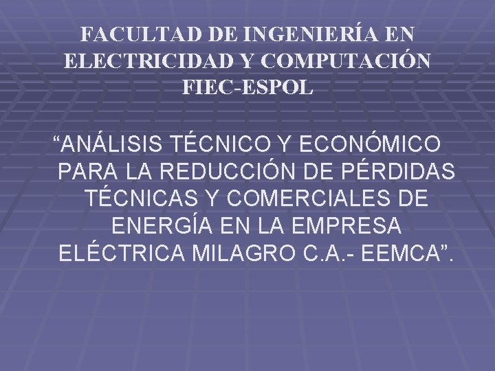 FACULTAD DE INGENIERÍA EN ELECTRICIDAD Y COMPUTACIÓN FIEC-ESPOL “ANÁLISIS TÉCNICO Y ECONÓMICO PARA LA