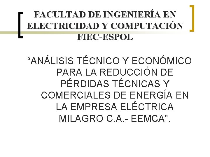 FACULTAD DE INGENIERÍA EN ELECTRICIDAD Y COMPUTACIÓN FIEC-ESPOL “ANÁLISIS TÉCNICO Y ECONÓMICO PARA LA