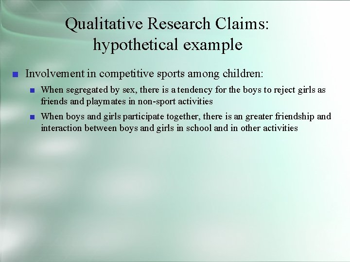 Qualitative Research Claims: hypothetical example ■ Involvement in competitive sports among children: ■ When