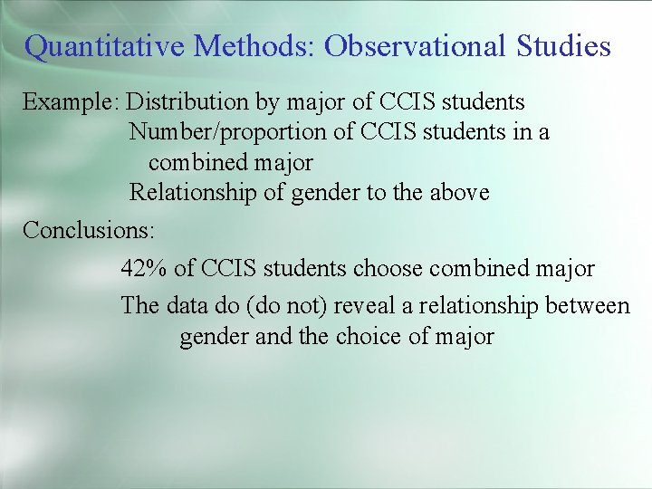 Quantitative Methods: Observational Studies Example: Distribution by major of CCIS students Number/proportion of CCIS