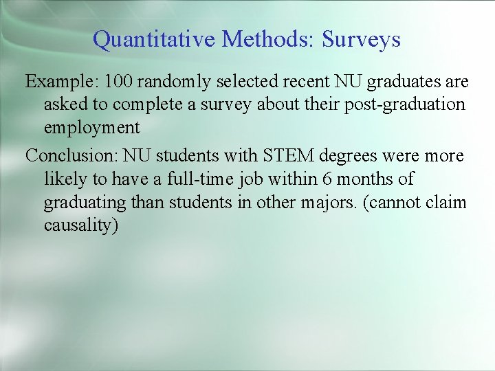 Quantitative Methods: Surveys Example: 100 randomly selected recent NU graduates are asked to complete