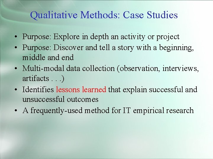 Qualitative Methods: Case Studies • Purpose: Explore in depth an activity or project •