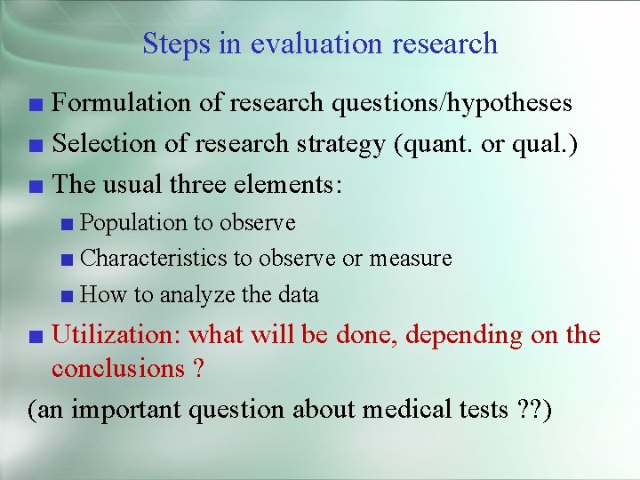 Steps in evaluation research ■ Formulation of research questions/hypotheses ■ Selection of research strategy