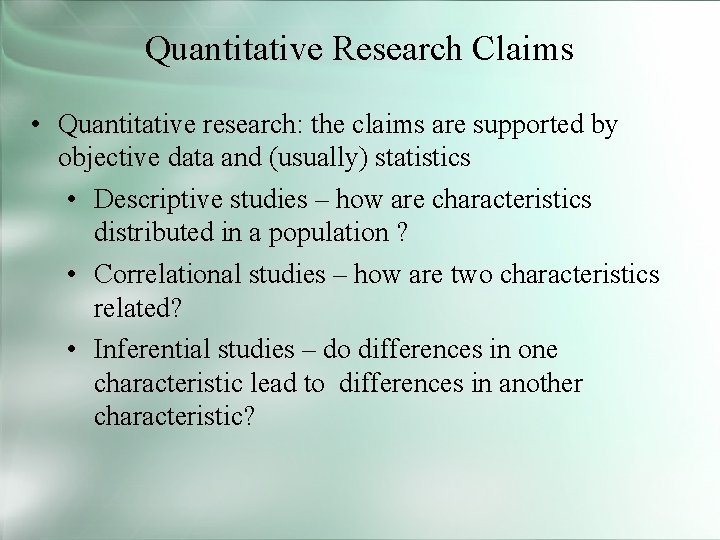 Quantitative Research Claims • Quantitative research: the claims are supported by objective data and